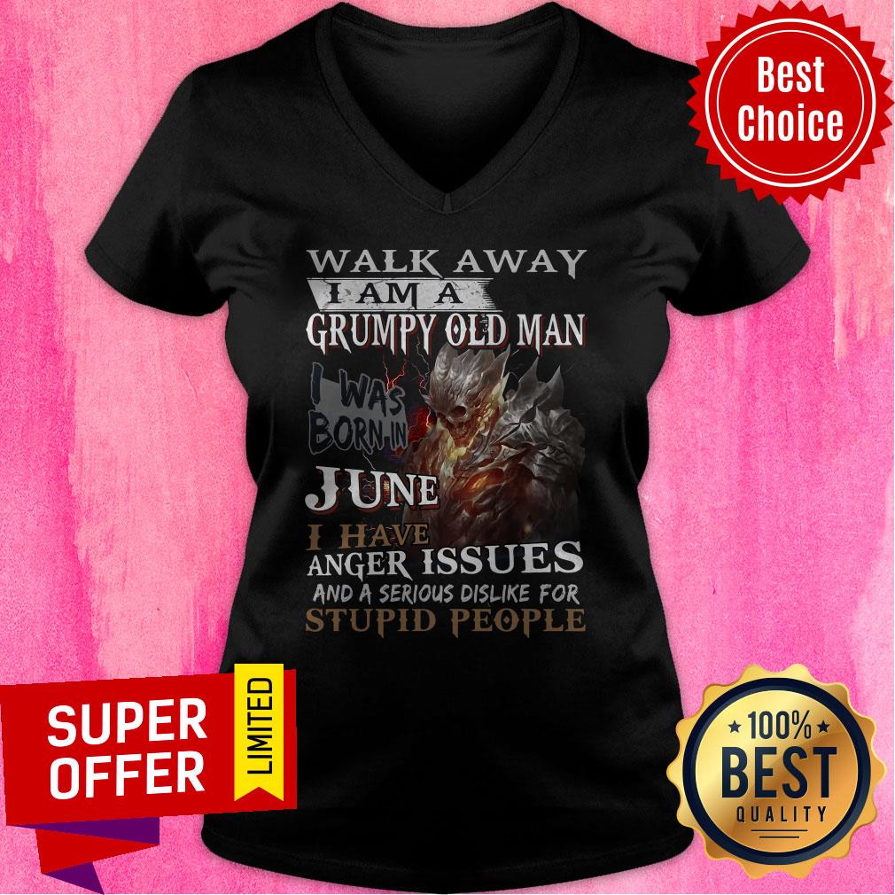 Walk Away I Am A Grumpy Old Man I Was Born In June I Have Anger Issues Shirt - Image 4