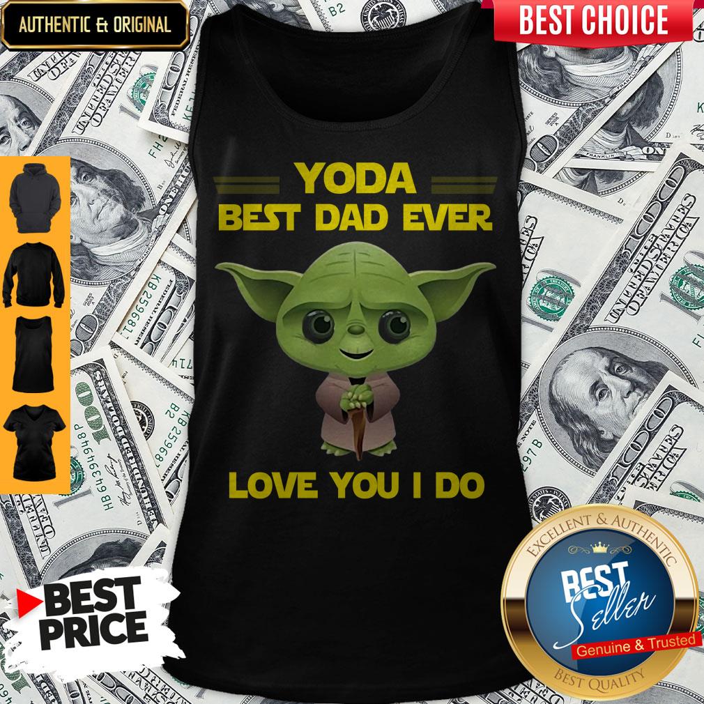 Awesome Star Wars Yoda Best Dad Ever Love You I Do Happy Fathers Day Shirt - Image 3