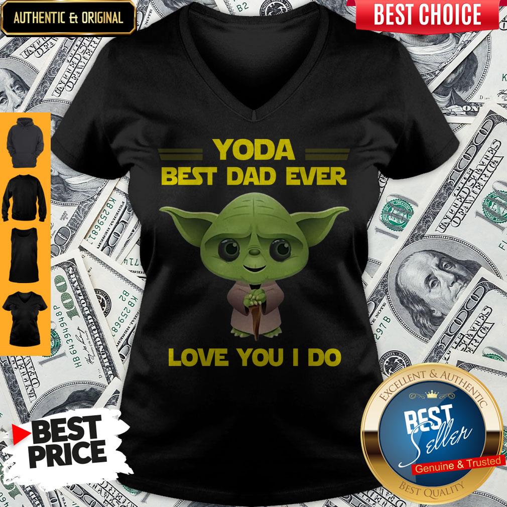 Awesome Star Wars Yoda Best Dad Ever Love You I Do Happy Fathers Day Shirt - Image 4