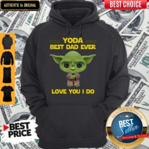 Alternative view of Awesome Star Wars Yoda Best Dad Ever Love You I Do Happy Fathers Day Shirt