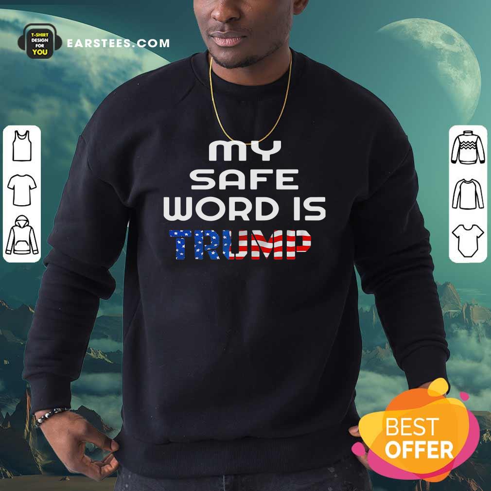 Nice My Safe Word Is Trump President American Flag Election Shirt - Image 5