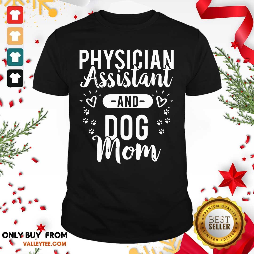 Pro Physician Assistant Physician Assistant And Dog Mom Shirt