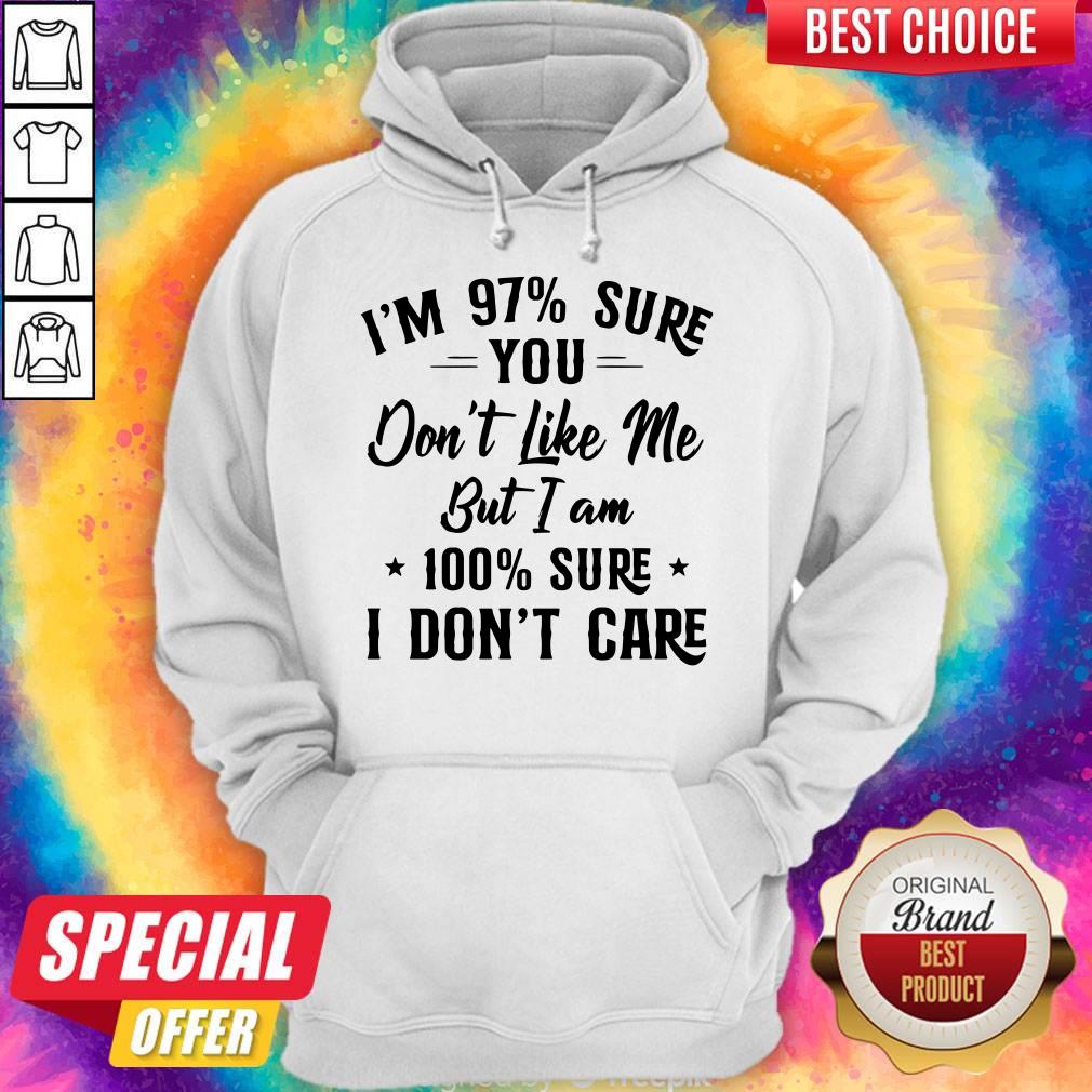 I’m 97 Sure You Don’t Like Me But I Am 100 Sure I Don’t Care Shirt - Image 5