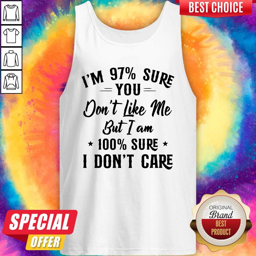 I’m 97 Sure You Don’t Like Me But I Am 100 Sure I Don’t Care Shirt - Image 2
