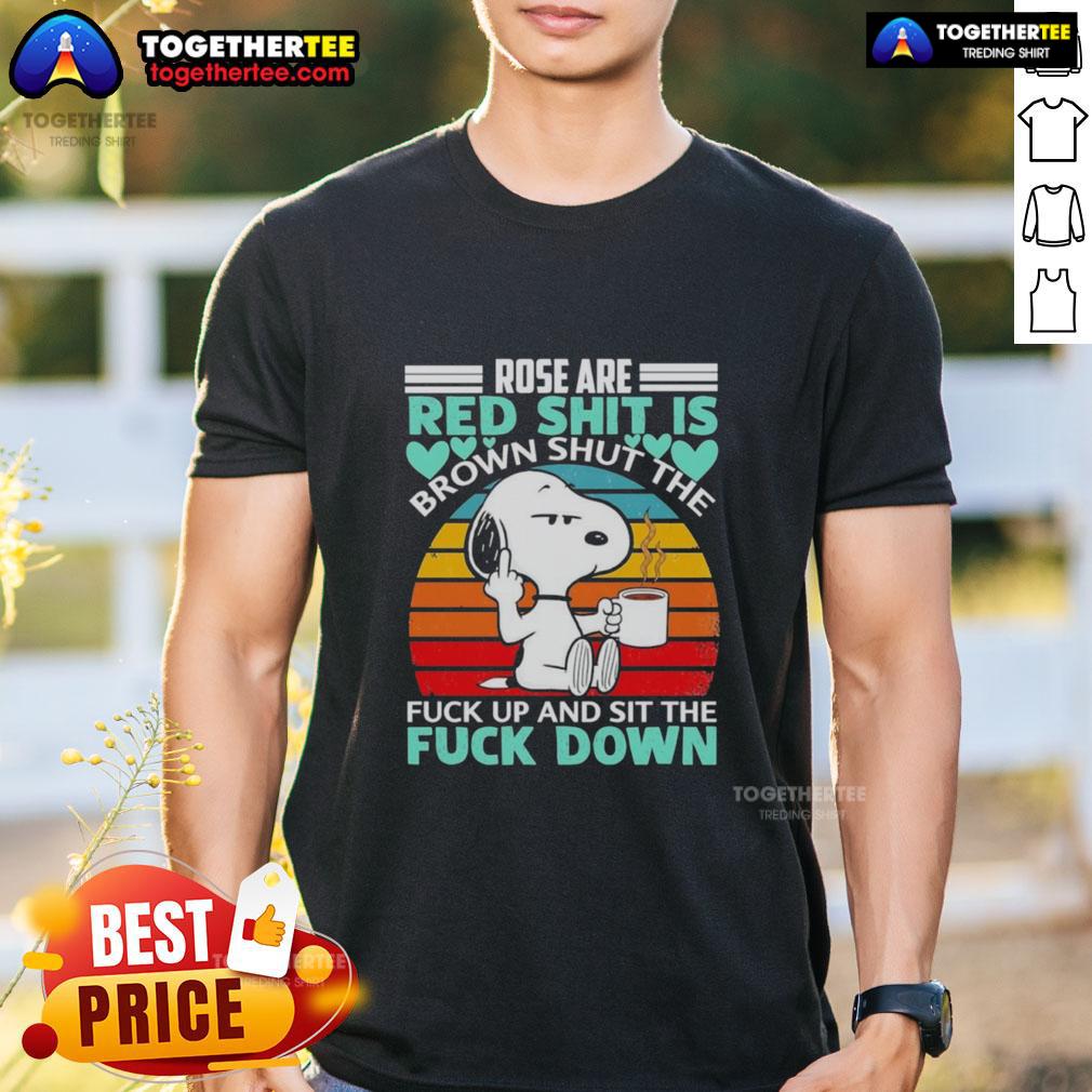Nice Snoopy Rose Are Red Shit Is Brown Shuttl The Fuck Up And Sit The Fuck Down Vintage T-Shirt