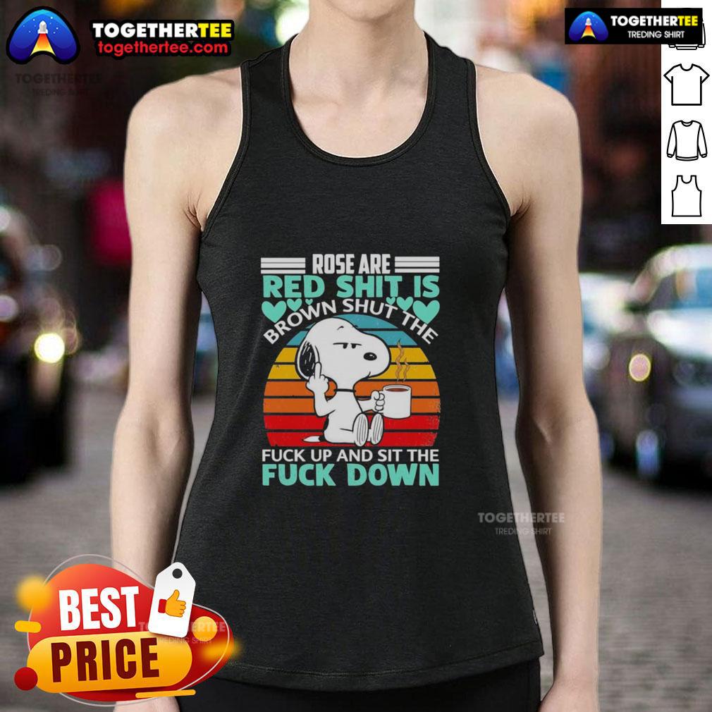Nice Snoopy Rose Are Red Shit Is Brown Shuttl The Fuck Up And Sit The Fuck Down Vintage T-Shirt - Image 4
