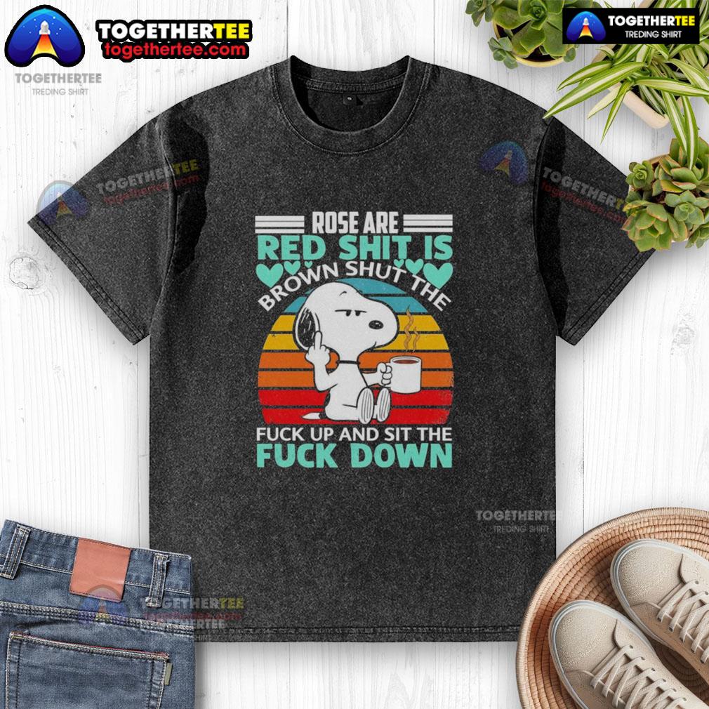Nice Snoopy Rose Are Red Shit Is Brown Shuttl The Fuck Up And Sit The Fuck Down Vintage T-Shirt - Image 6