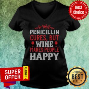 Alternative view of Pencicillin Cures But Wine Makes People Make People Happy Shirt