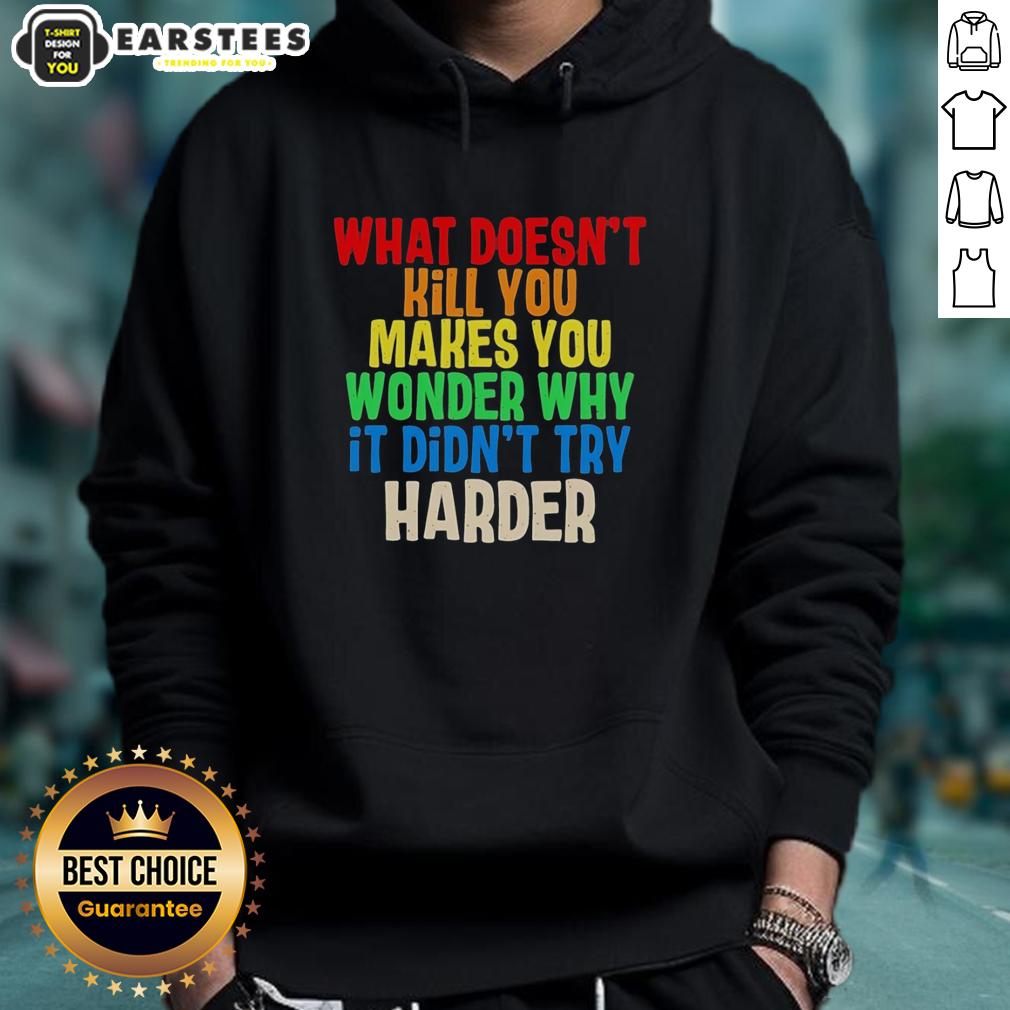 Hot What Doesn't Kill You Makes You Wonder Why It Didn't Try Harder Colorful Text T-Shirt - Image 2