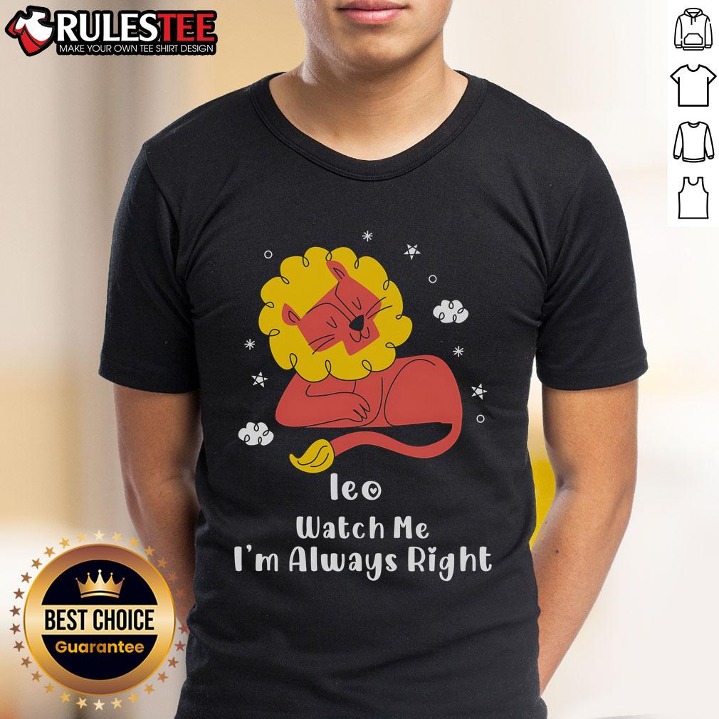 Pretty Ieo Watch Me I'm Always Right T-Shirt