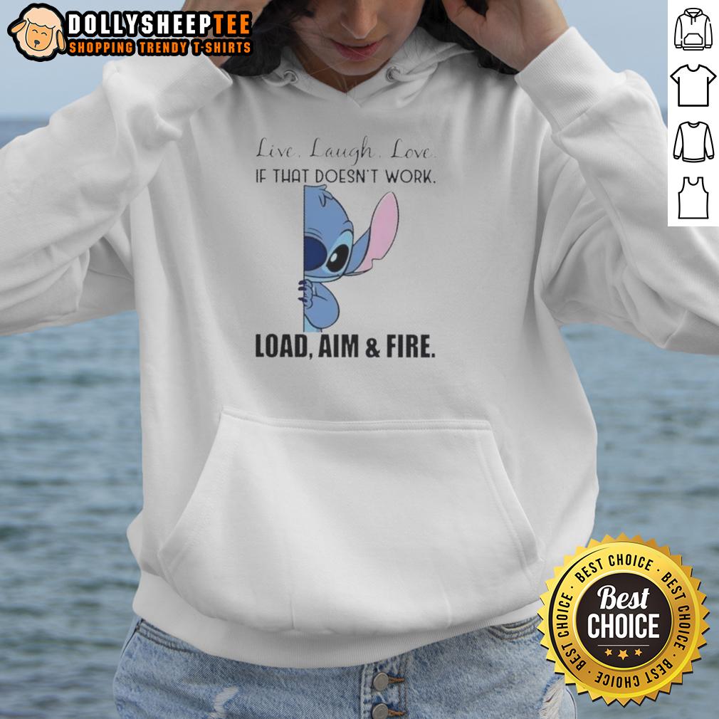 Good Stitch Live Laugh Love If That Doesn't Work Load Aim And Fire T-Shirt