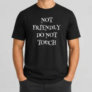 Funny Not Friendly Do Not Touch Shirt