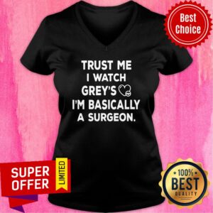 Alternative view of Trust Me I Watch Greys I'm Basically Surgeon Shirt