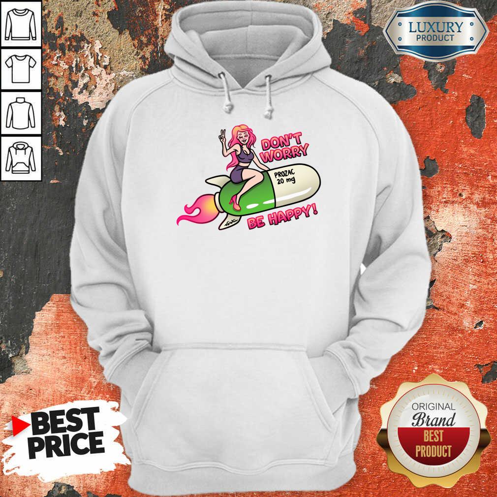 Don't Worry Prozac 20mg Be Happy Shirt - Image 3