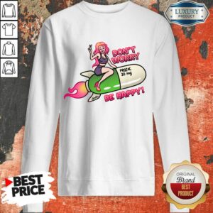 Alternative view of Don't Worry Prozac 20mg Be Happy Shirt