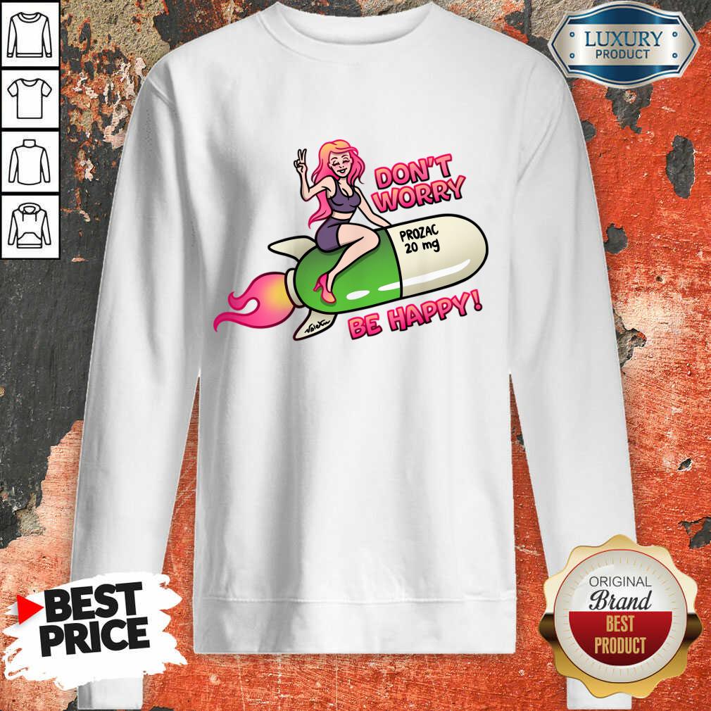 Don't Worry Prozac 20mg Be Happy Shirt - Image 2