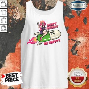 Don't Worry Prozac 20mg Be Happy Shirt