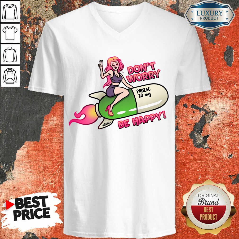 Don't Worry Prozac 20mg Be Happy Shirt - Image 4