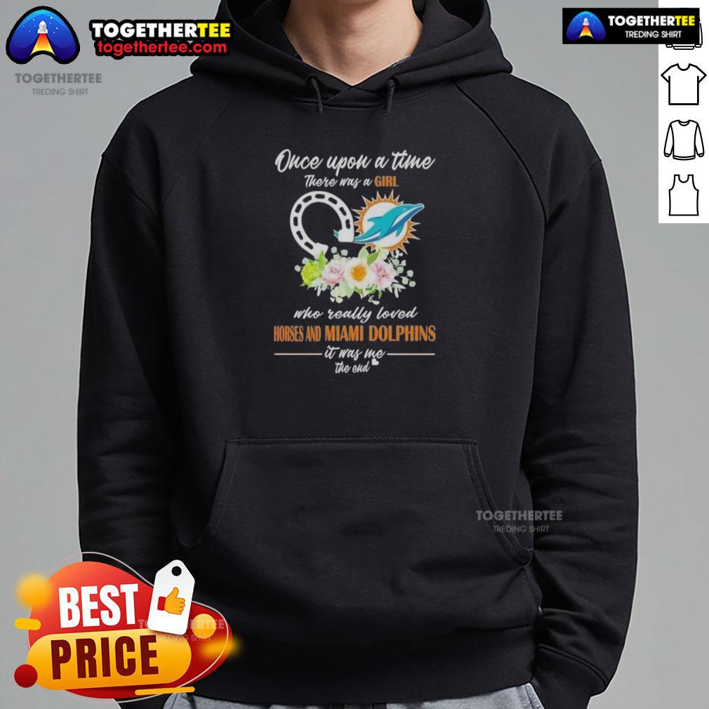Hot Once Upon A Time There Was A Girl Who Really Loved Horses And Miami Dolphins It Was Me T-Shirt - Image 2