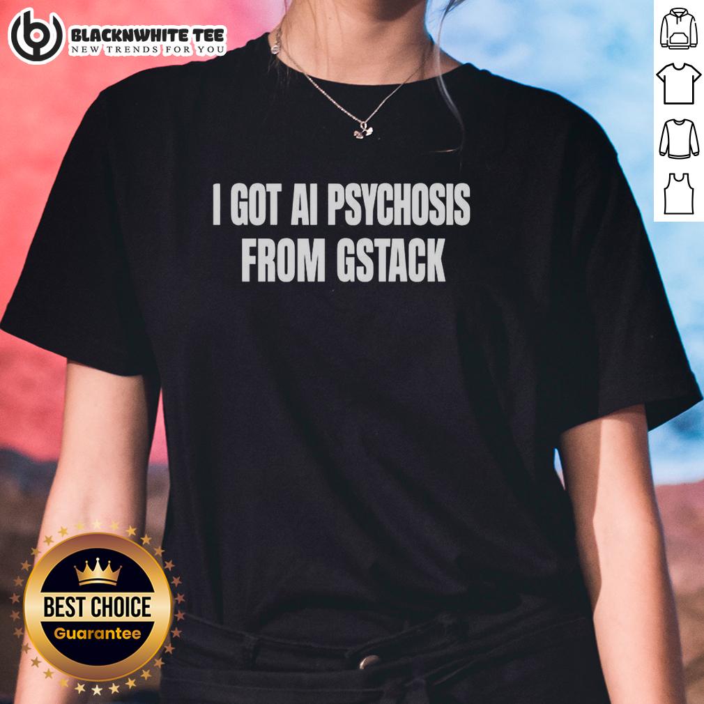 Top I Got Ai Psychosis From Stack T-Shirt - Image 3