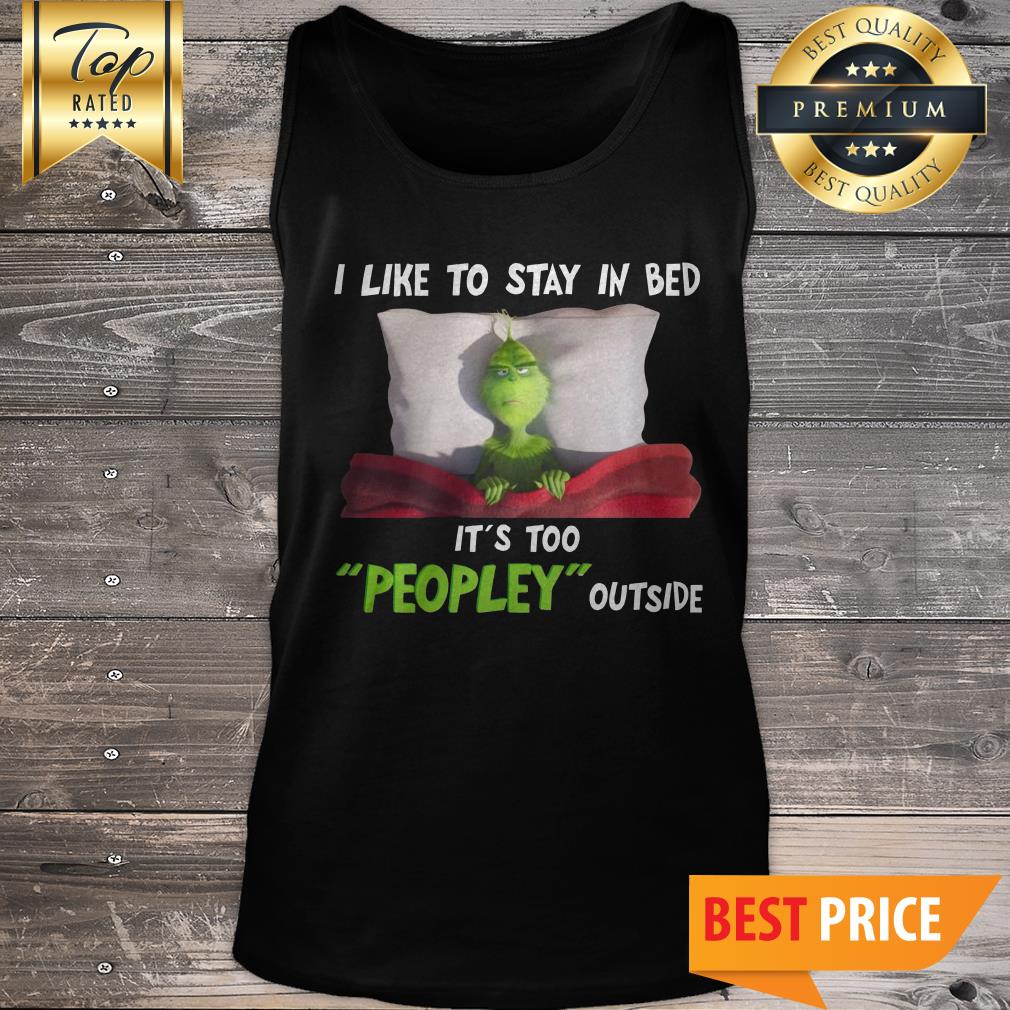 Official Grinch I Like To Stay In Bed It’s Too Peopley Outside Shirt - Image 3