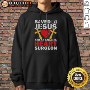 Alternative view of Original Saved By Jesus And An Amazing Heart Surgeon Shirt