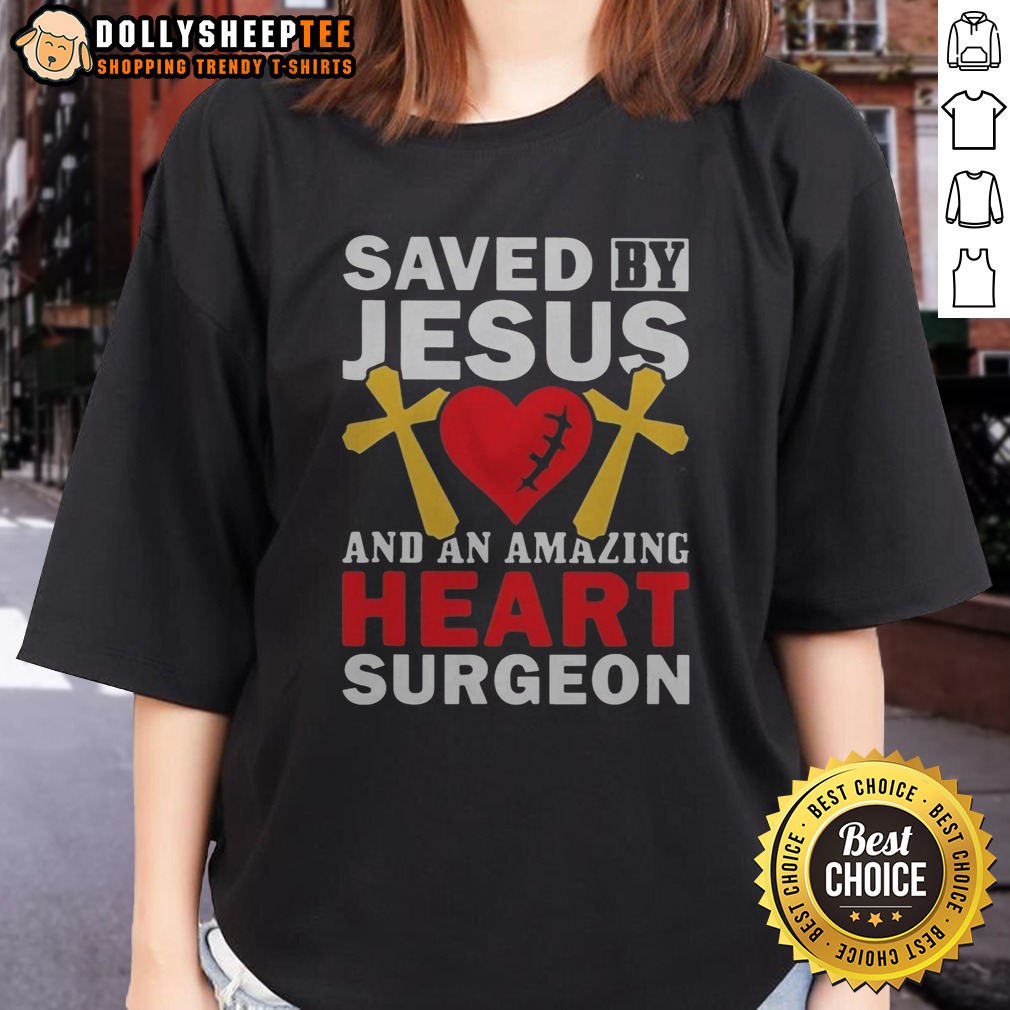 Original Saved By Jesus And An Amazing Heart Surgeon Shirt - Image 3
