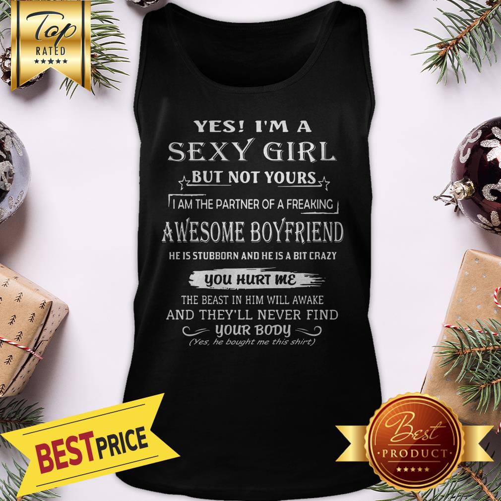 Yes I'm A Sexy Girl But Not Your Awesome Boyfriend You Hurt Me Shirt - Image 4
