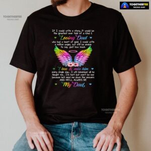 Alternative view of Loving Dad I Love & Miss Him He’ll Always Be My Dad T-Shirt