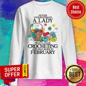 Alternative view of Never Underestimate A Lady Who Loves Crocheting And Was Born In February Shirt