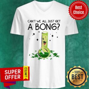 Alternative view of Top Weed Bong Cool Can’t We Just Get A Bong Marijuana Shirt