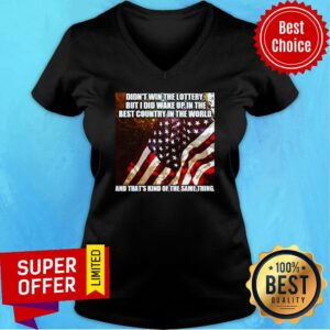 Alternative view of American Didn't Win The Lottery But I Did Wake Up In The Best Country In The World Shirt