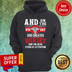 Alternative view of And On The 8th Day God Created Nurses And The Devil Stood At Attention Shirt