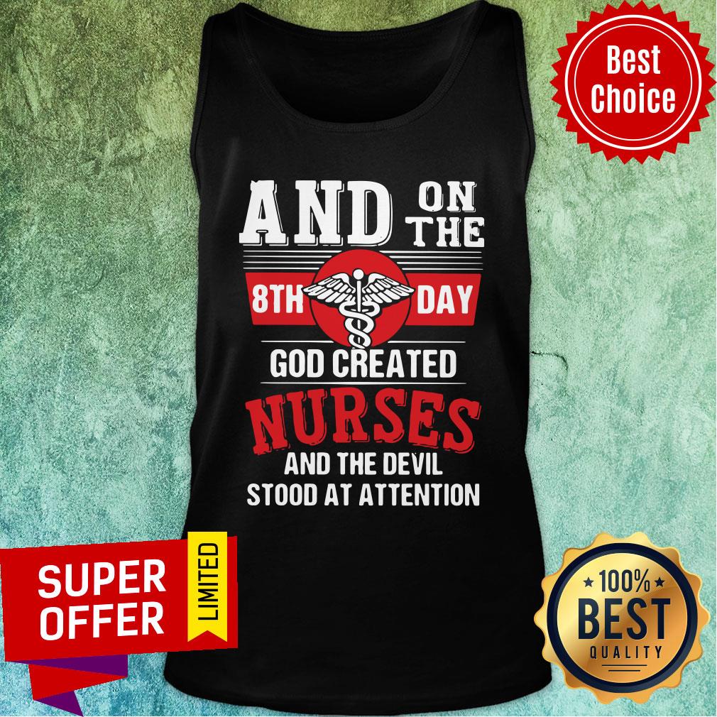 And On The 8th Day God Created Nurses And The Devil Stood At Attention Shirt - Image 4