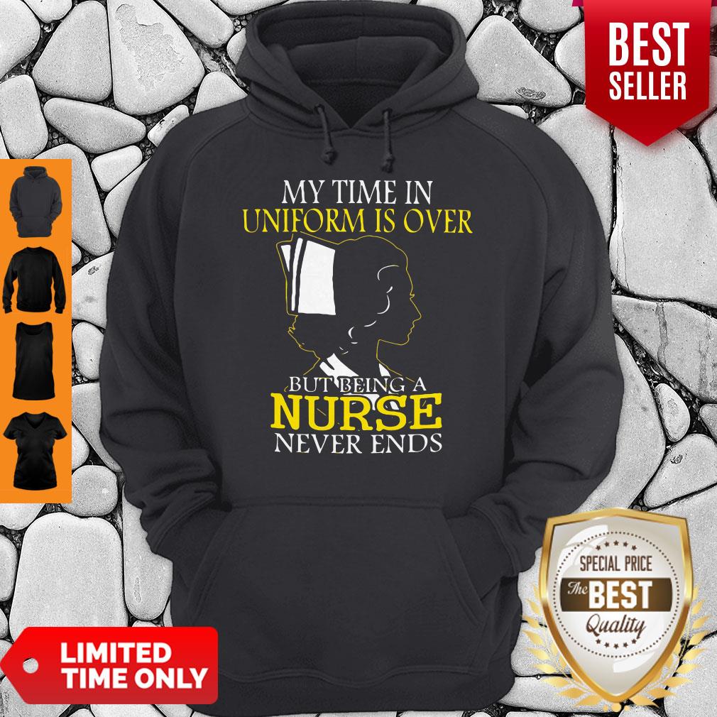 My Time In Uniform Is Over But Being A Nurse Never Ends Woman Nurse Shirt - Image 3