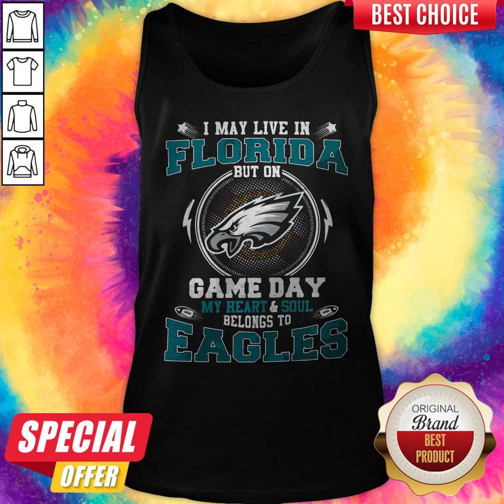 I May Live In Florida But On Game Day My Heart And Soul Belongs To Eagles Shirt - Image 2