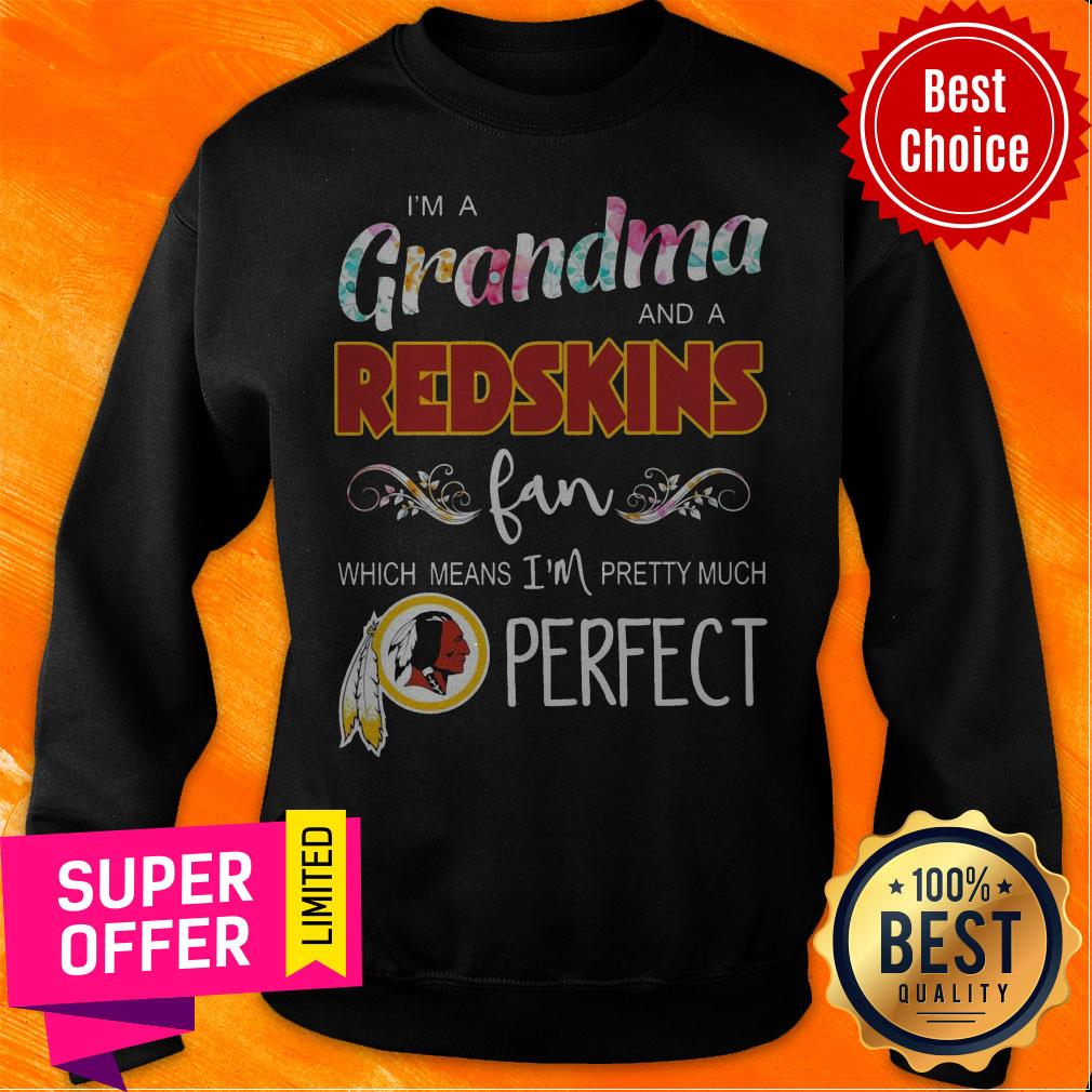 Nice I’m A Grandma And A Redskins Fan Which Means I’m Pretty Much Perfect Shirt - Image 5