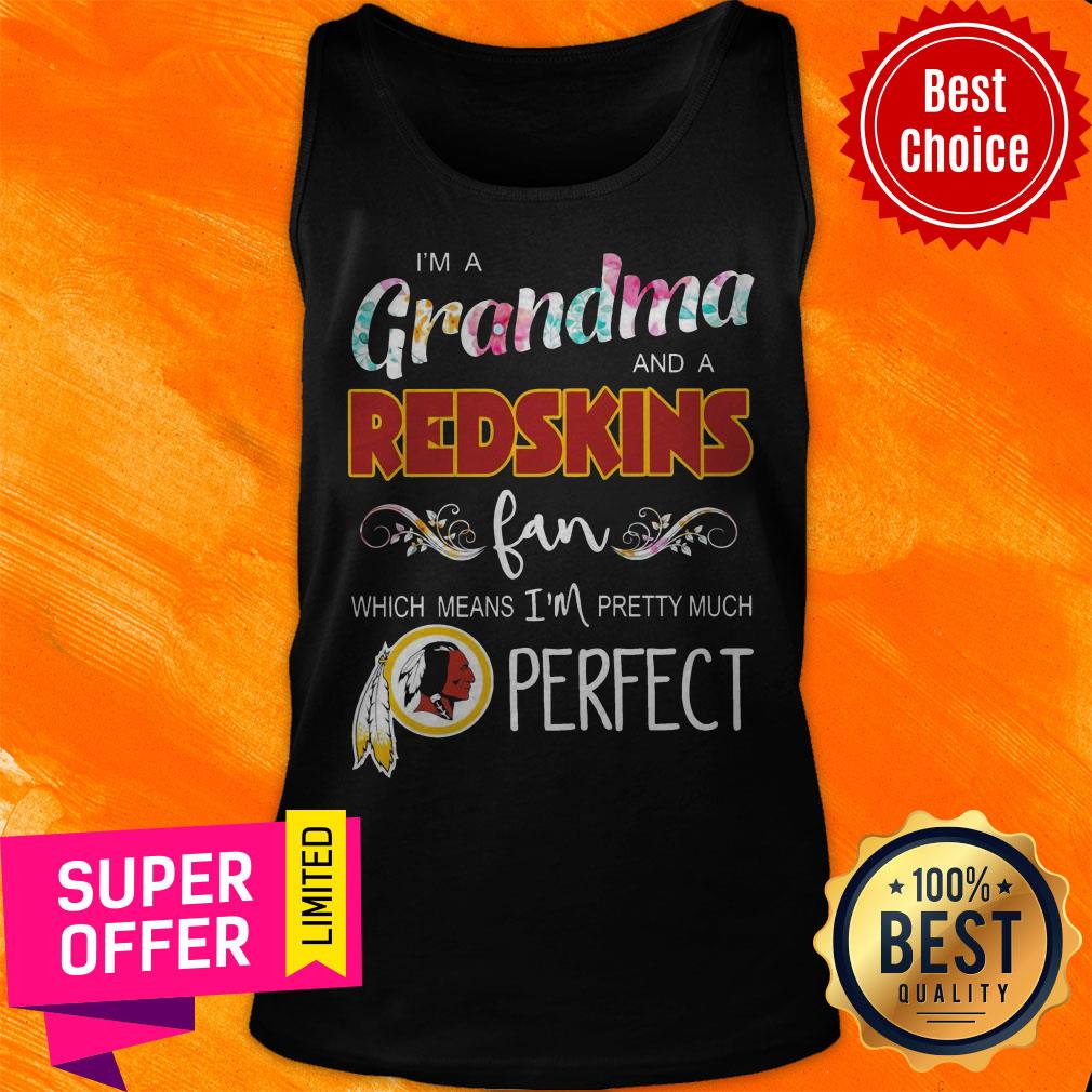 Nice I’m A Grandma And A Redskins Fan Which Means I’m Pretty Much Perfect Shirt - Image 4