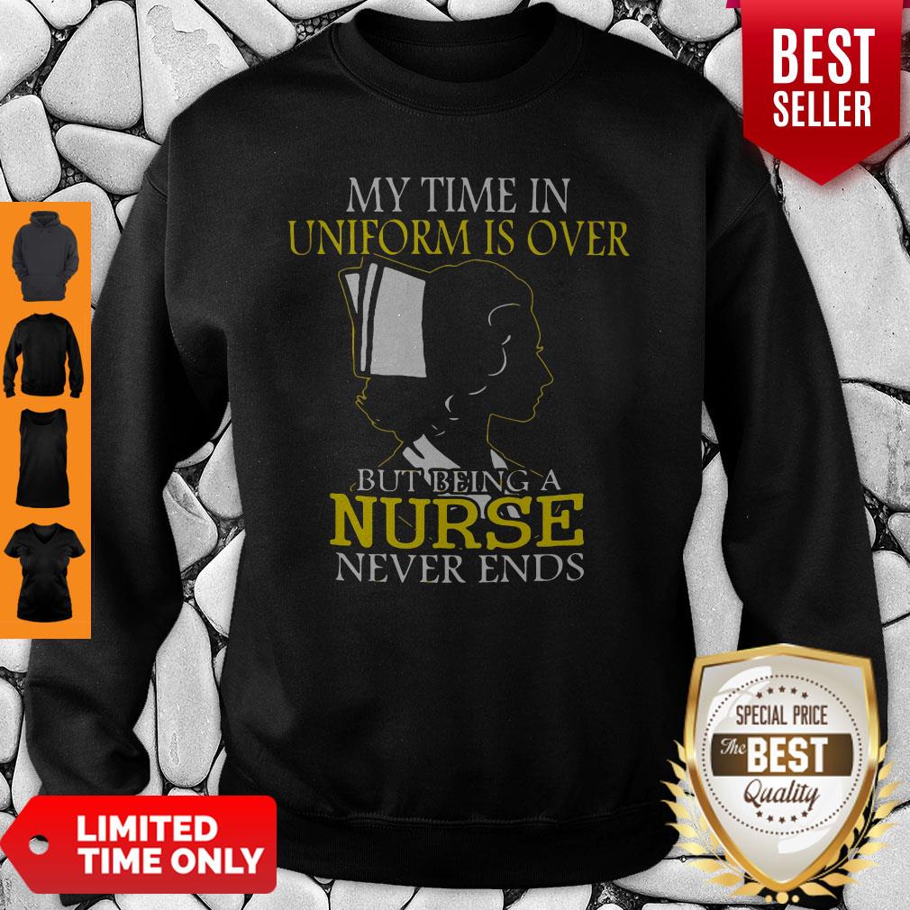 My Time In Uniform Is Over But Being A Nurse Never Ends Woman Nurse Shirt - Image 2
