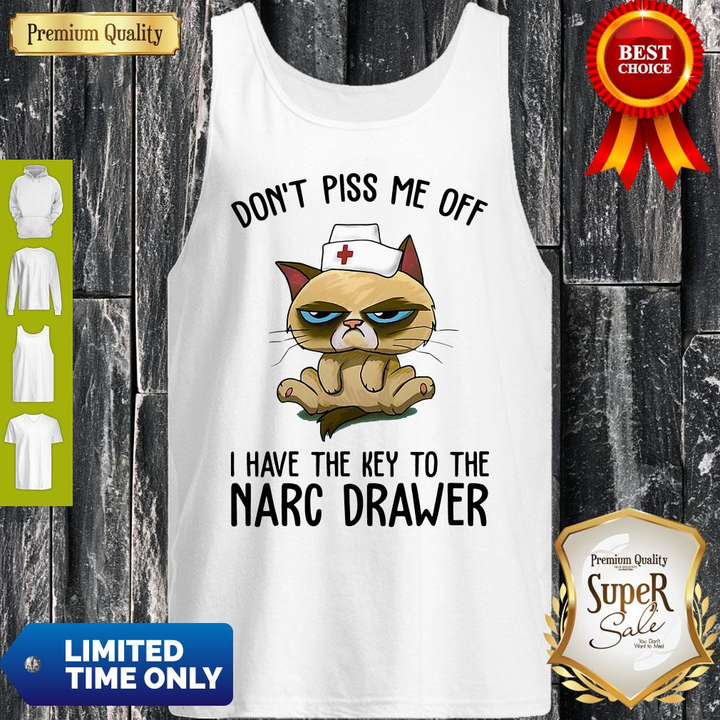 Official Don’t Piss Me Off I Have The Key To The Narc Drawer Cat Nurse Shirt - Image 5