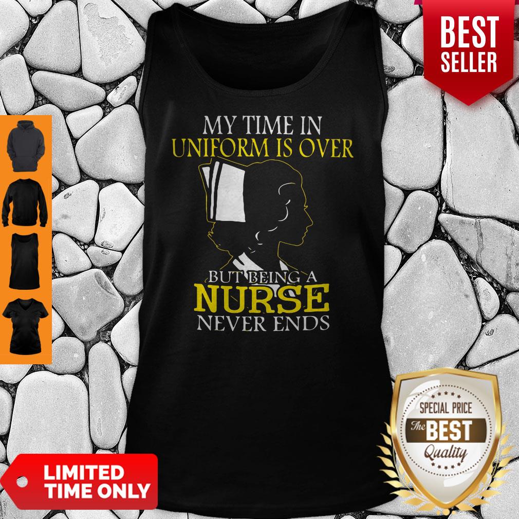 My Time In Uniform Is Over But Being A Nurse Never Ends Woman Nurse Shirt - Image 5