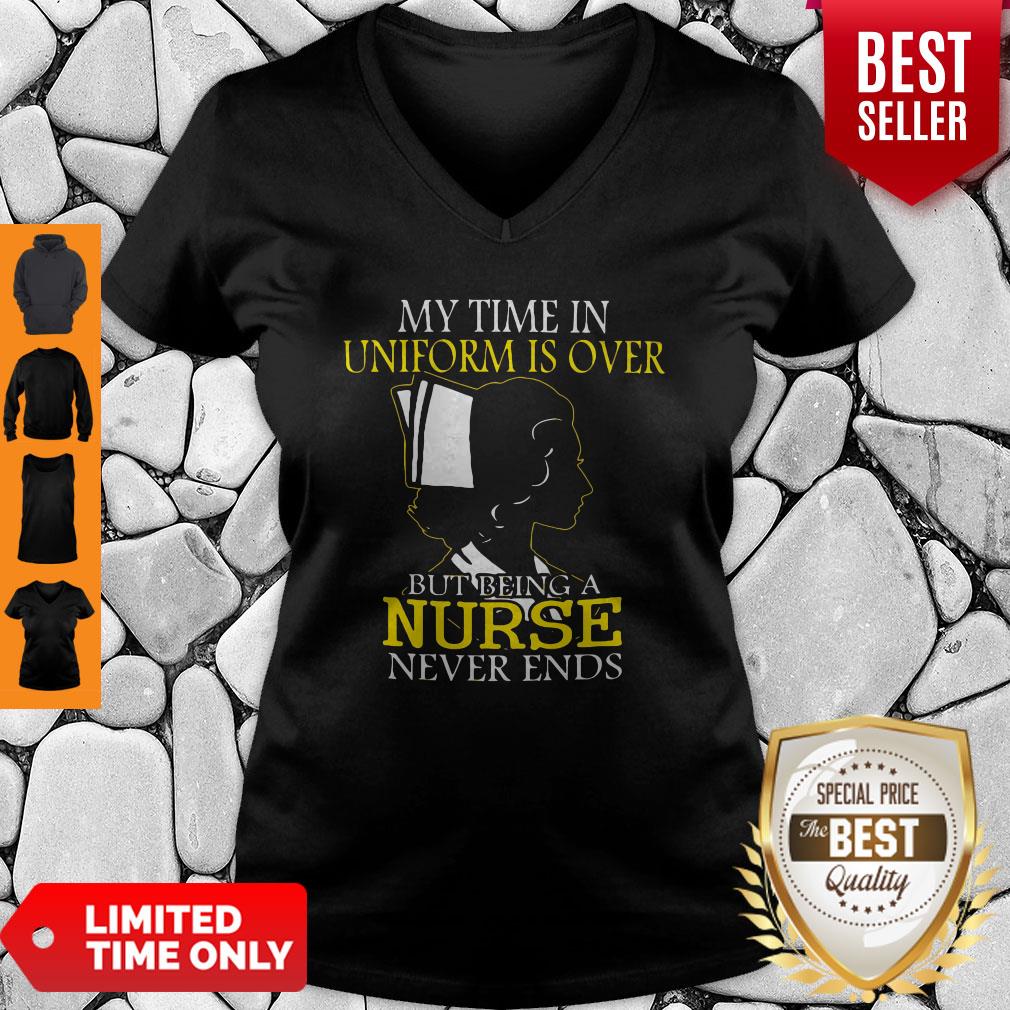 My Time In Uniform Is Over But Being A Nurse Never Ends Woman Nurse Shirt - Image 4