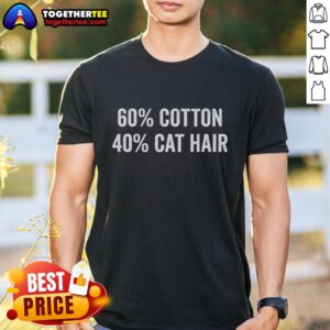 Official 60 Cotton 40 Cat Hair T-Shirt