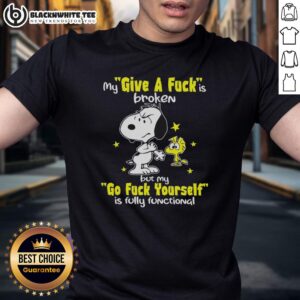 Top Snoopy My Give A Fck Is Broken But My Go Fck Yourself Is Fully Functional T-Shirt