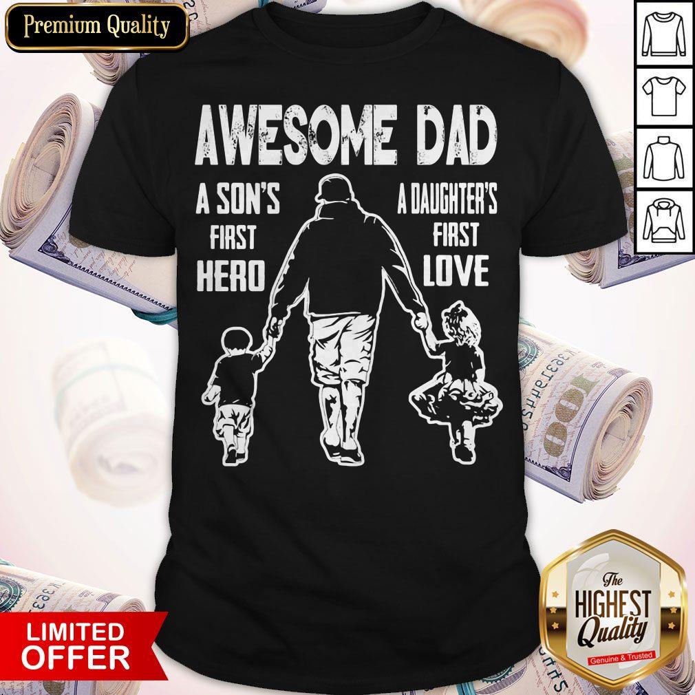 Awesome Dad A Son's First Hereo A Daughters First Love Shirt