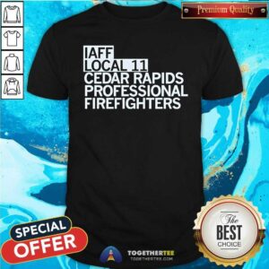Hot Iaff Local 11 Cedar Rapids Professional Firefighters T-Shirt