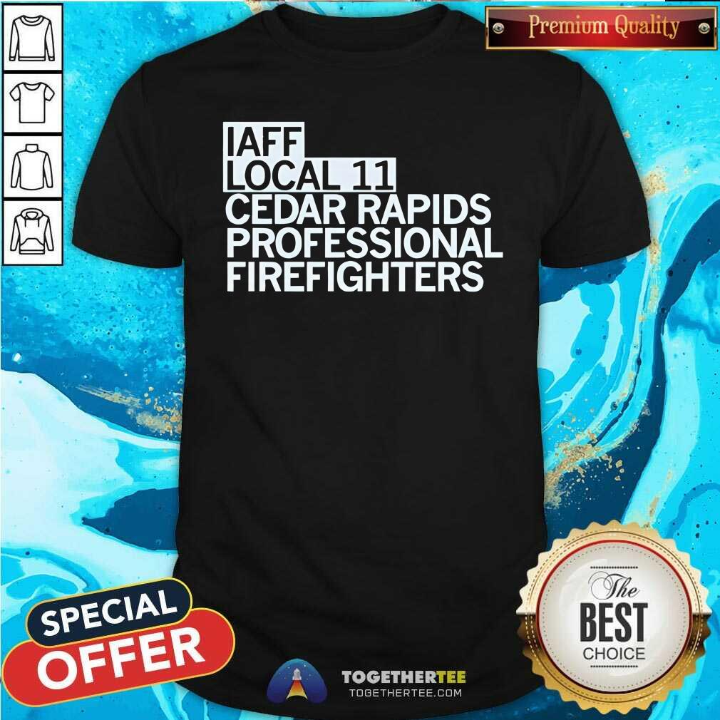 Hot Iaff Local 11 Cedar Rapids Professional Firefighters T-Shirt