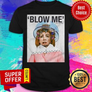 Awesome Blow Me Nancy Pelosi By Sabo Shirt