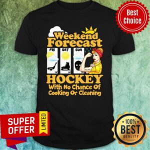 Awesome Weekend Forecast Hockey With No Chance Of Cooking Or Cleaning Shirt