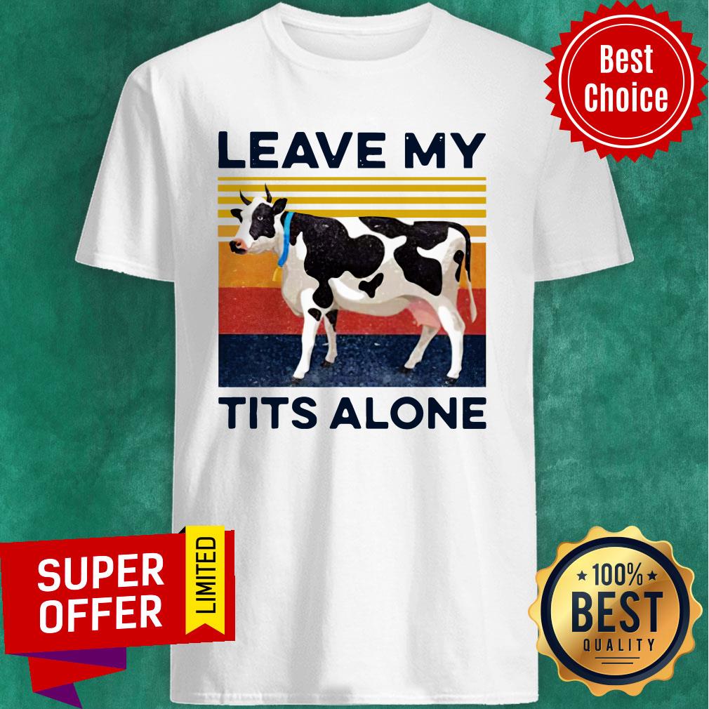Nice Leave My Tits Alone Cow Vintage Unisex Shirt